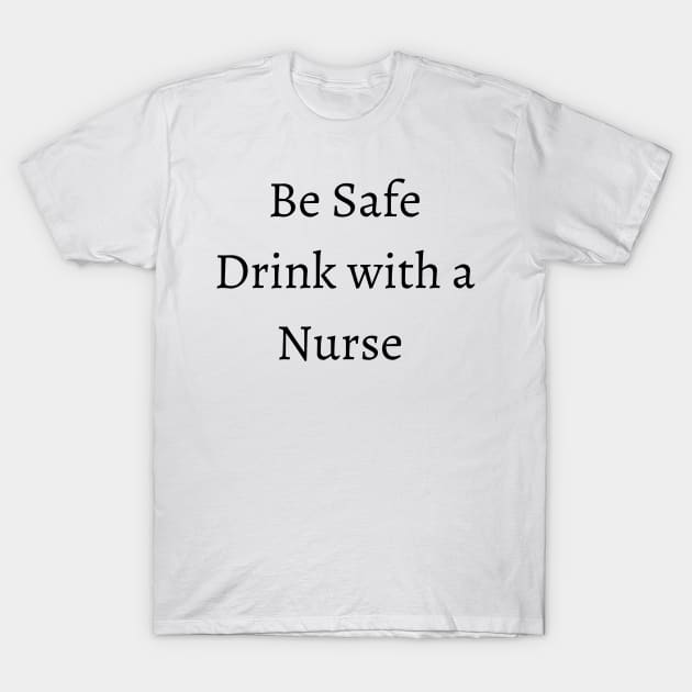 be safe drink with a nurse T-Shirt by merysam